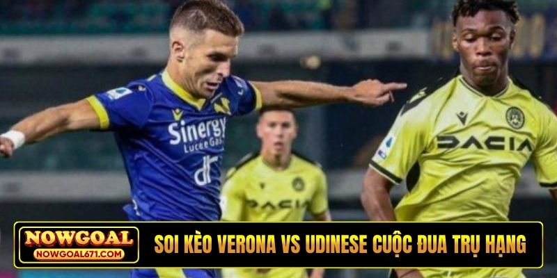 Soi kèo Verona vs Udinese với cuộc đua trụ hạng