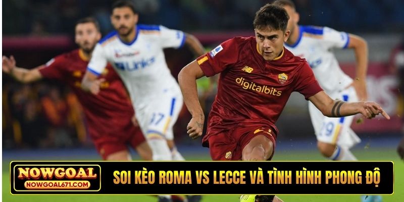 Soi kèo Roma vs Lecce và tình hình phong độ